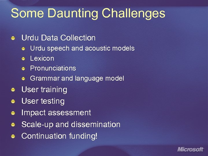 Some Daunting Challenges Urdu Data Collection Urdu speech and acoustic models Lexicon Pronunciations Grammar