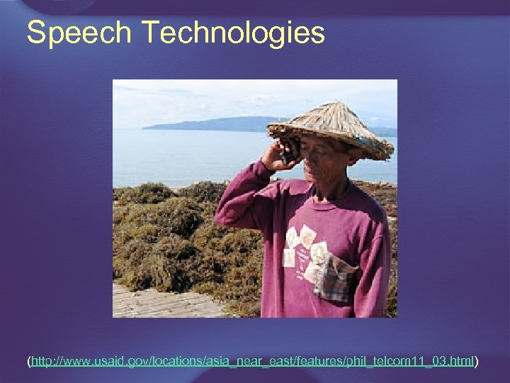 Speech Technologies (http: //www. usaid. gov/locations/asia_near_east/features/phil_telcom 11_03. html) 