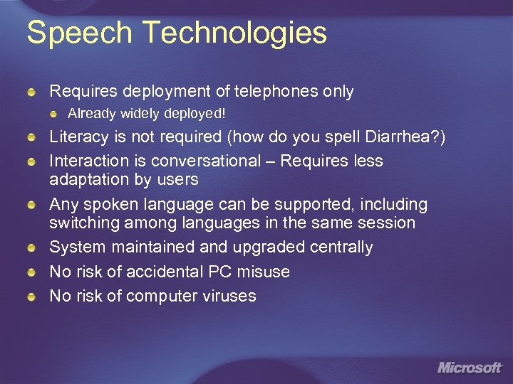 Speech Technologies Requires deployment of telephones only Already widely deployed! Literacy is not required