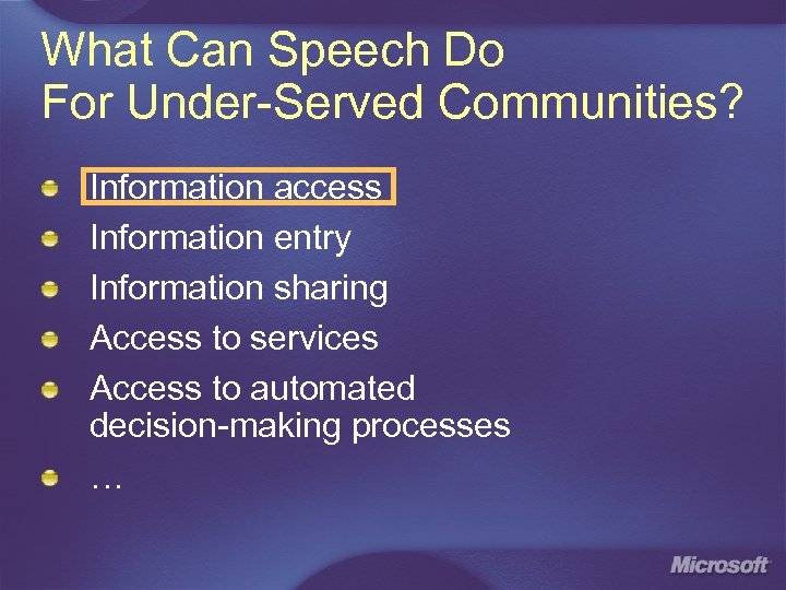 What Can Speech Do For Under-Served Communities? Information access Information entry Information sharing Access