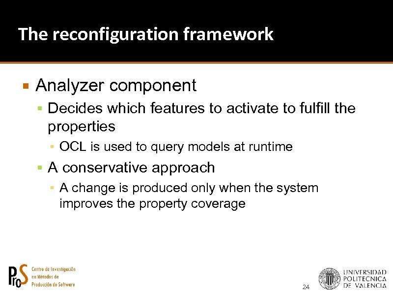 The reconfiguration framework Analyzer component Decides which features to activate to fulfill the properties