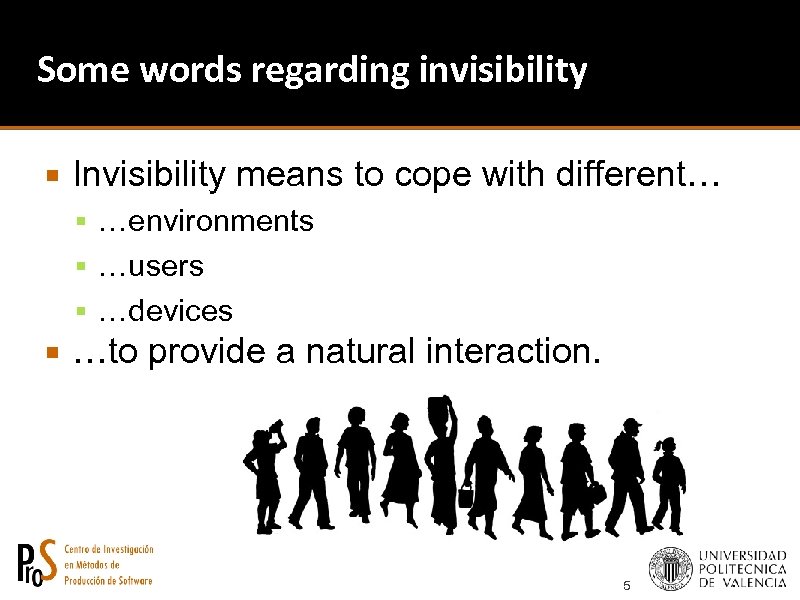 Some words regarding invisibility Invisibility means to cope with different… …environments …users …devices …to