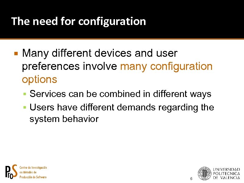 The need for configuration Many different devices and user preferences involve many configuration options
