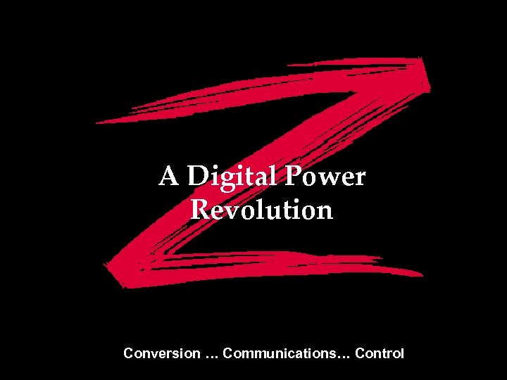 Digital Power Revolution--- ZZZZ A Digital Power Revolution Conversion … Communications… Control 