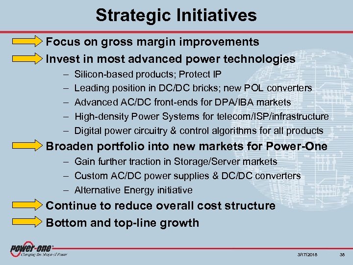 Strategic Initiatives Focus on gross margin improvements Invest in most advanced power technologies –
