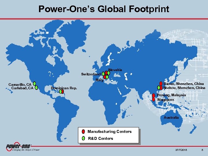Power-One’s Global Footprint Slovakia Switzerland Italy Camarillo, CA Carlsbad, CA Dominican Rep. Baoan, Shenzhen,