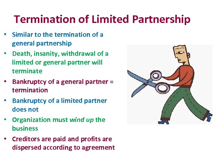 Termination of Limited Partnership • Similar to the termination of a general partnership •