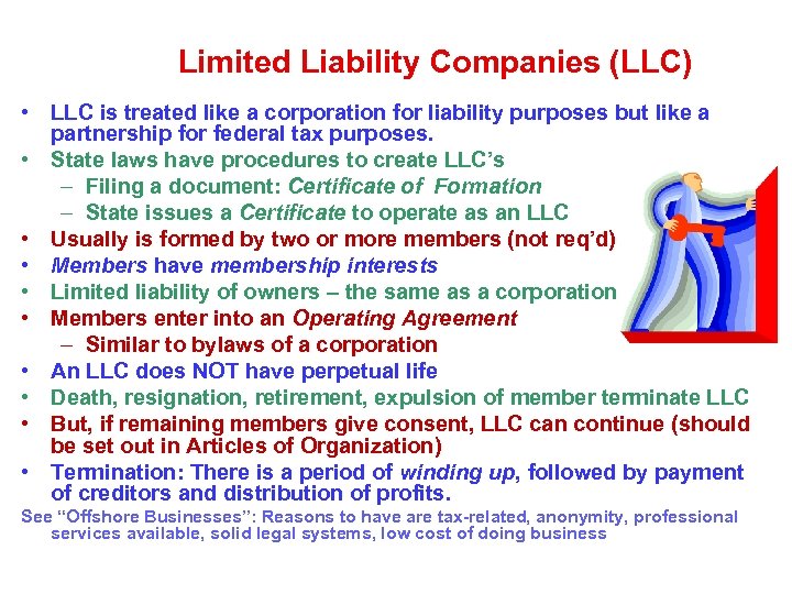 Limited Liability Companies (LLC) • LLC is treated like a corporation for liability purposes