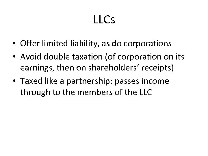 LLCs • Offer limited liability, as do corporations • Avoid double taxation (of corporation