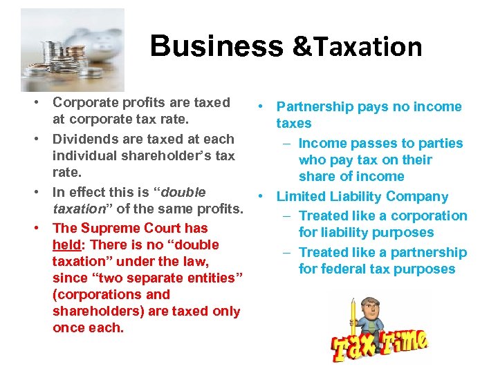 Business &Taxation • Corporate profits are taxed • Partnership pays no income at corporate