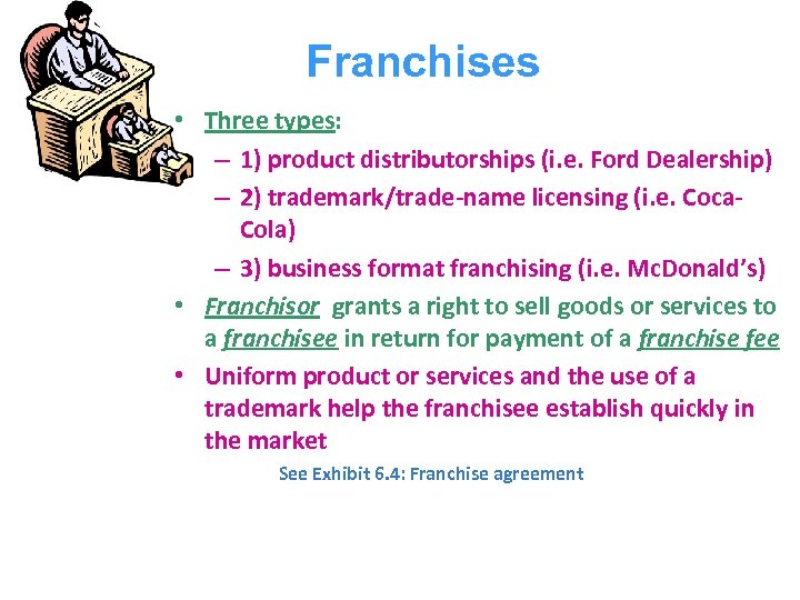 Franchises • Three types: – 1) product distributorships (i. e. Ford Dealership) – 2)