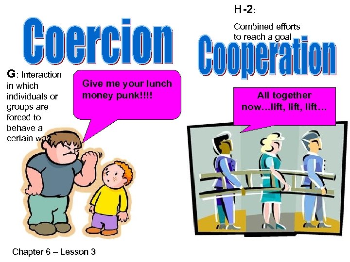 H-2: Combined efforts to reach a goal G: Interaction in which individuals or groups