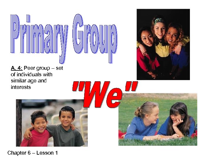 A, 4: Peer group – set of individuals with similar age and interests Chapter