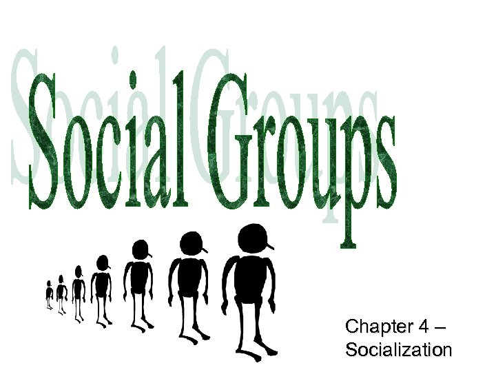 Chapter 4 – Socialization 