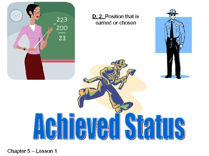 D, 2: Position that is earned or chosen Chapter 5 – Lesson 1 