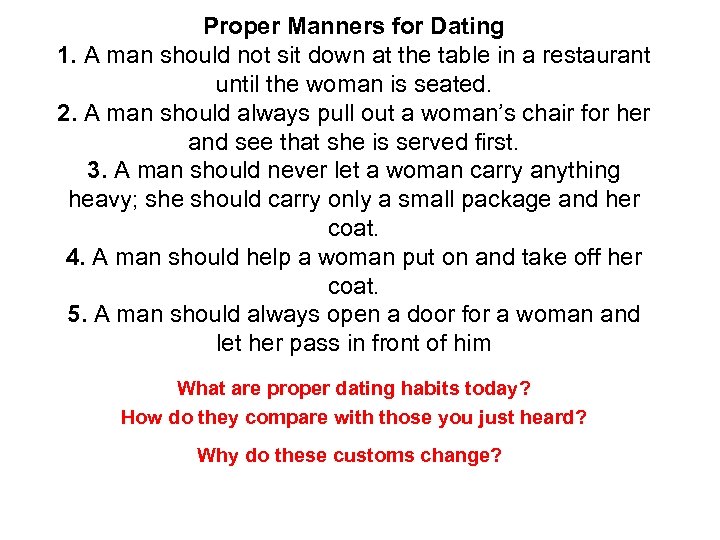 Proper Manners for Dating 1. A man should not sit down at the table