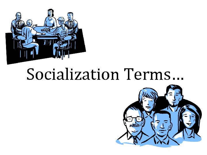 Socialization Terms… 