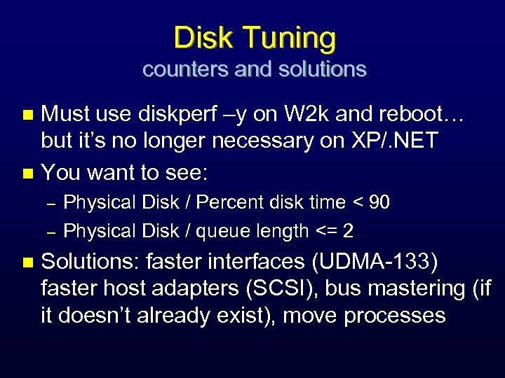 Disk Tuning counters and solutions Must use diskperf –y on W 2 k and