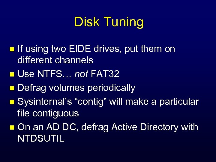 Disk Tuning If using two EIDE drives, put them on different channels n Use