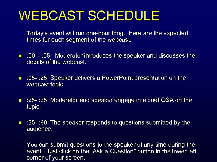 WEBCAST SCHEDULE Today’s event will run one-hour long. Here are the expected times for