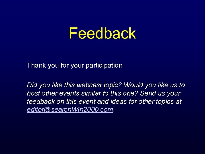 Feedback Thank you for your participation Did you like this webcast topic? Would you