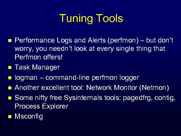 Tuning Tools n n n Performance Logs and Alerts (perfmon) – but don’t worry,
