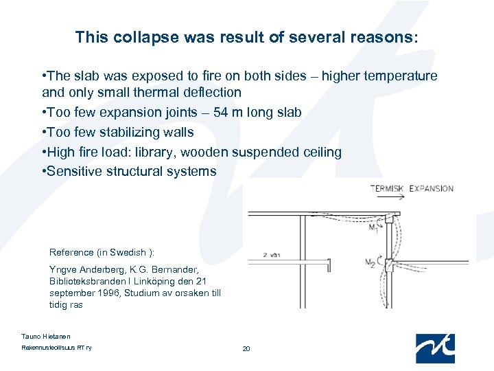 This collapse was result of several reasons: • The slab was exposed to fire