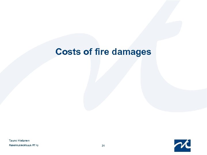 Costs of fire damages Tauno Hietanen Rakennusteollisuus RT ry 31 