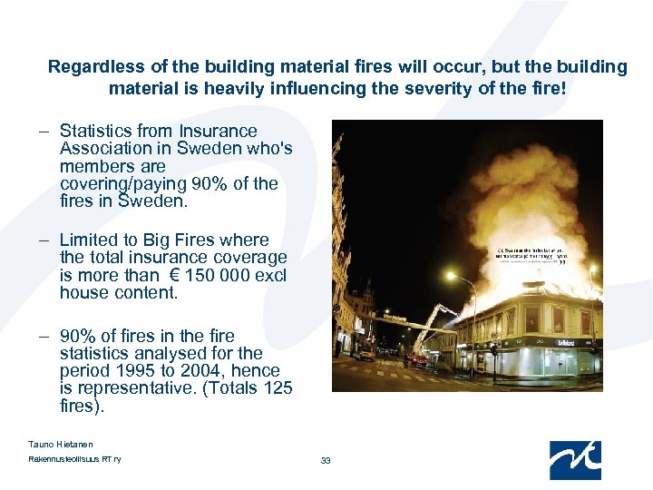 Regardless of the building material fires will occur, but the building material is heavily