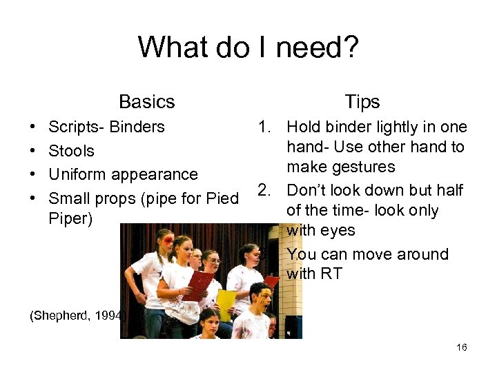 What do I need? Basics • • Tips Scripts- Binders Stools Uniform appearance Small