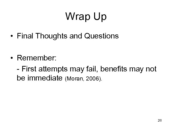 Wrap Up • Final Thoughts and Questions • Remember: - First attempts may fail,