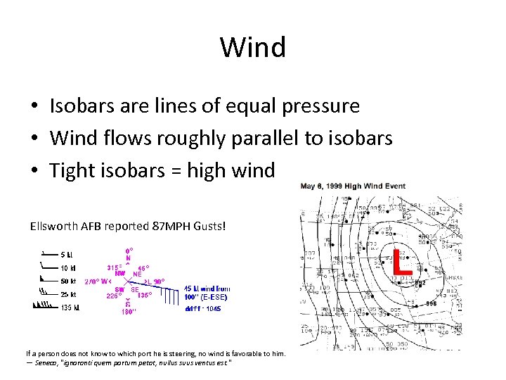 Wind • Isobars are lines of equal pressure • Wind flows roughly parallel to