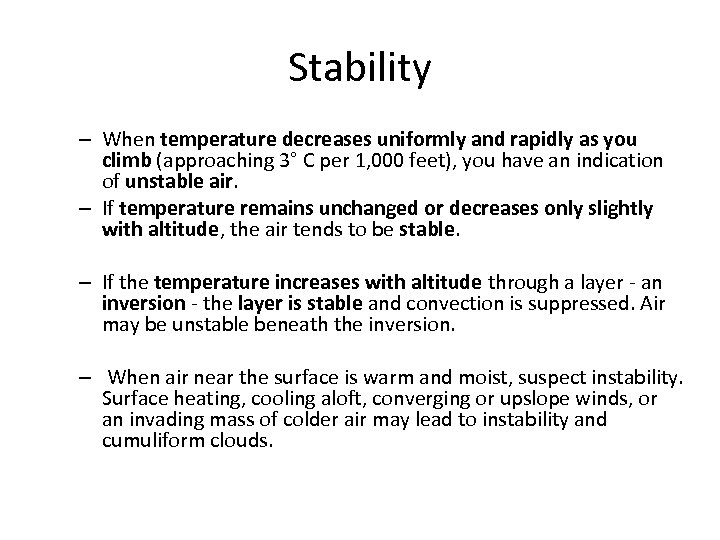 Stability – When temperature decreases uniformly and rapidly as you climb (approaching 3° C