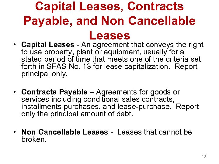 Capital Leases, Contracts Payable, and Non Cancellable Leases • Capital Leases - An agreement