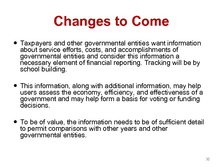 Changes to Come Taxpayers and other governmental entities want information about service efforts, costs,