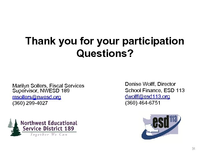 Thank you for your participation Questions? Marilyn Sollers, Fiscal Services Supervisor, NWESD 189 msollers@nwesd.