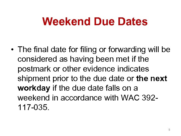 Weekend Due Dates • The final date for filing or forwarding will be considered
