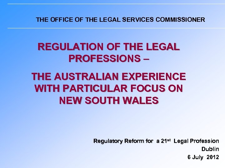 THE OFFICE OF THE LEGAL SERVICES COMMISSIONER REGULATION OF THE LEGAL PROFESSIONS – THE