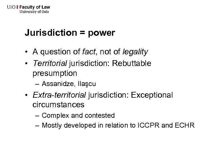 Jurisdiction = power • A question of fact, not of legality • Territorial jurisdiction: