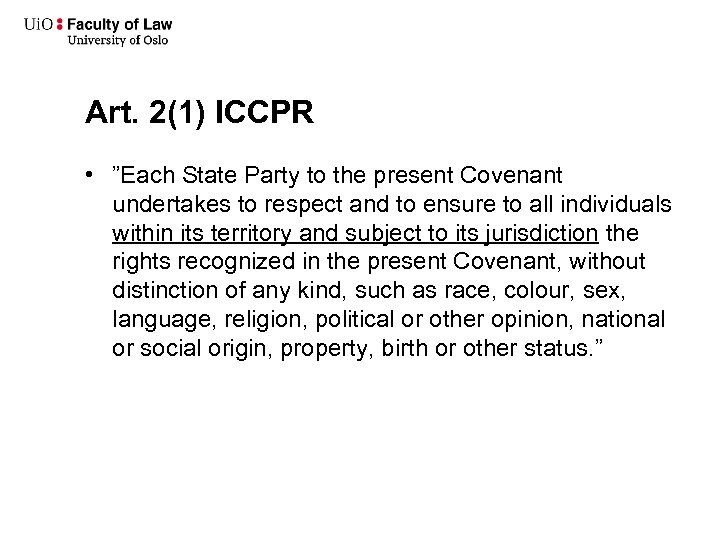 Art. 2(1) ICCPR • ”Each State Party to the present Covenant undertakes to respect