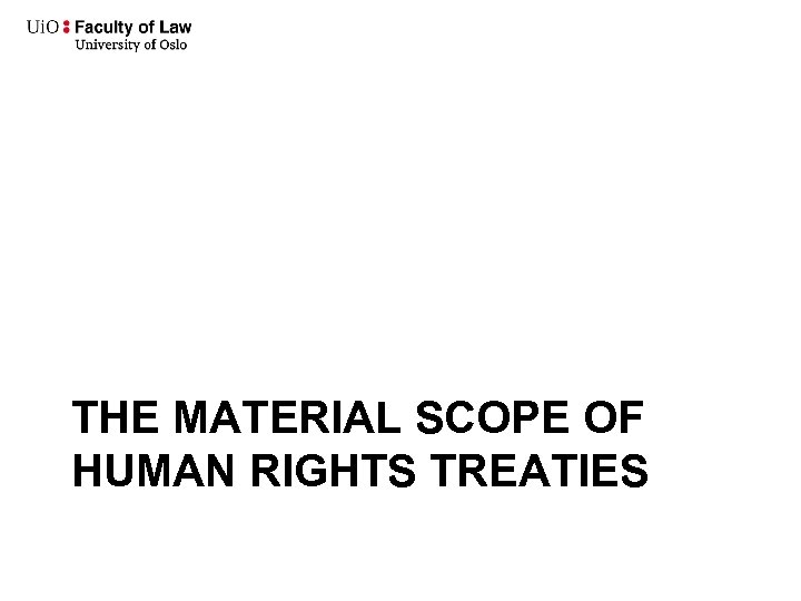  THE MATERIAL SCOPE OF HUMAN RIGHTS TREATIES 