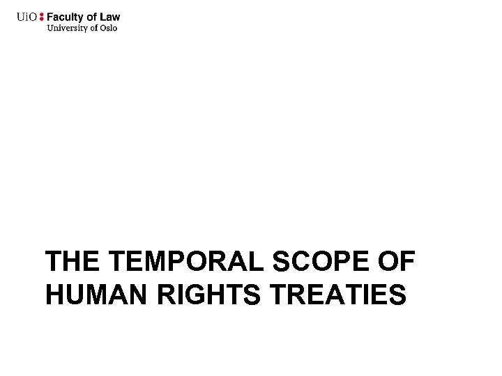  THE TEMPORAL SCOPE OF HUMAN RIGHTS TREATIES 
