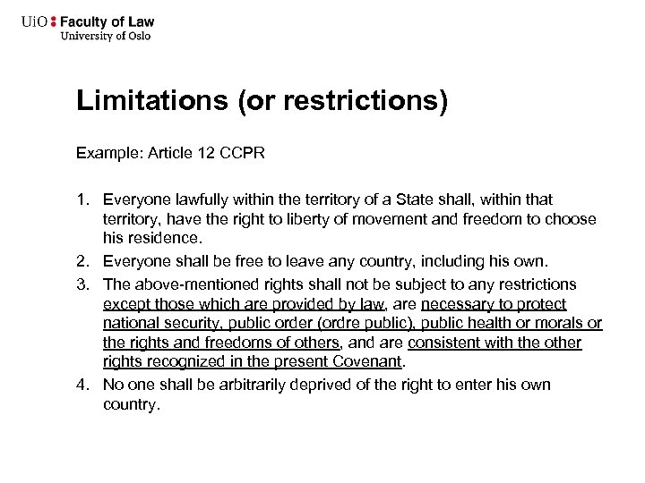 Limitations (or restrictions) Example: Article 12 CCPR 1. Everyone lawfully within the territory of