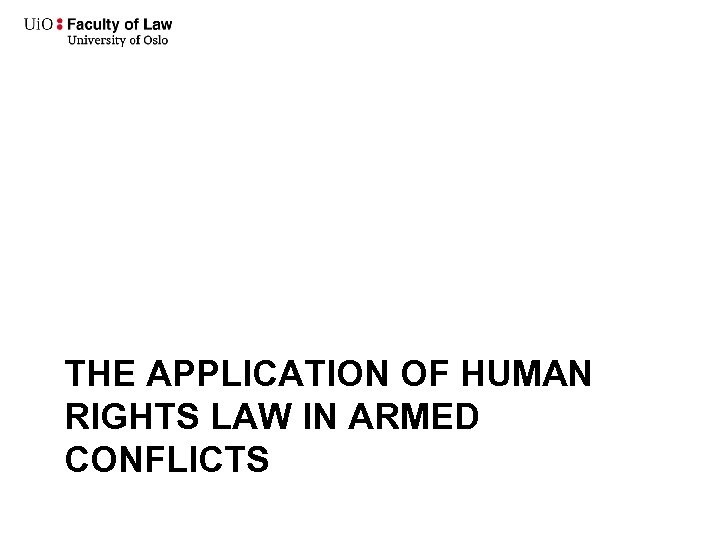  THE APPLICATION OF HUMAN RIGHTS LAW IN ARMED CONFLICTS 
