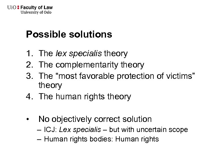 Possible solutions 1. The lex specialis theory 2. The complementarity theory 3. The “most