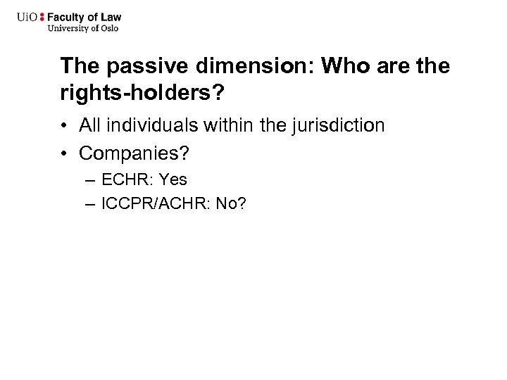 The passive dimension: Who are the rights-holders? • All individuals within the jurisdiction •