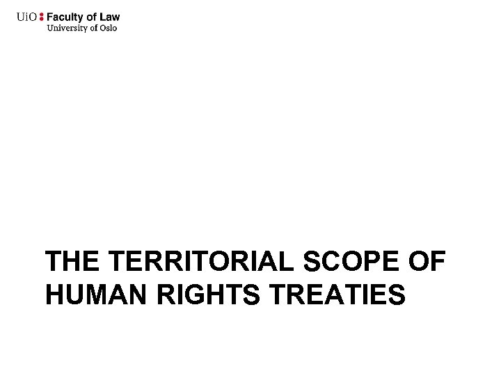  THE TERRITORIAL SCOPE OF HUMAN RIGHTS TREATIES 