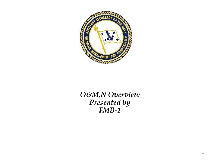 O&M, N Overview Presented by FMB-1 1 