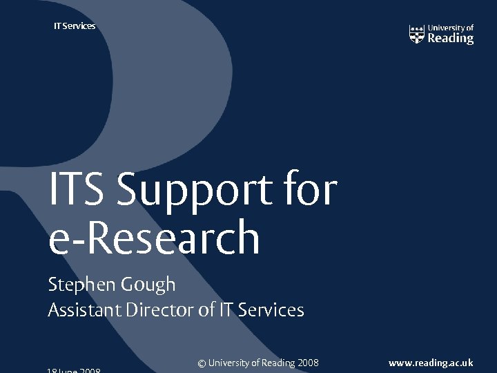 IT Services ITS Support for e Research Stephen Gough Assistant Director of IT Services