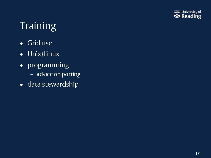 Training • Grid use • Unix/Linux • programming – advice on porting • data